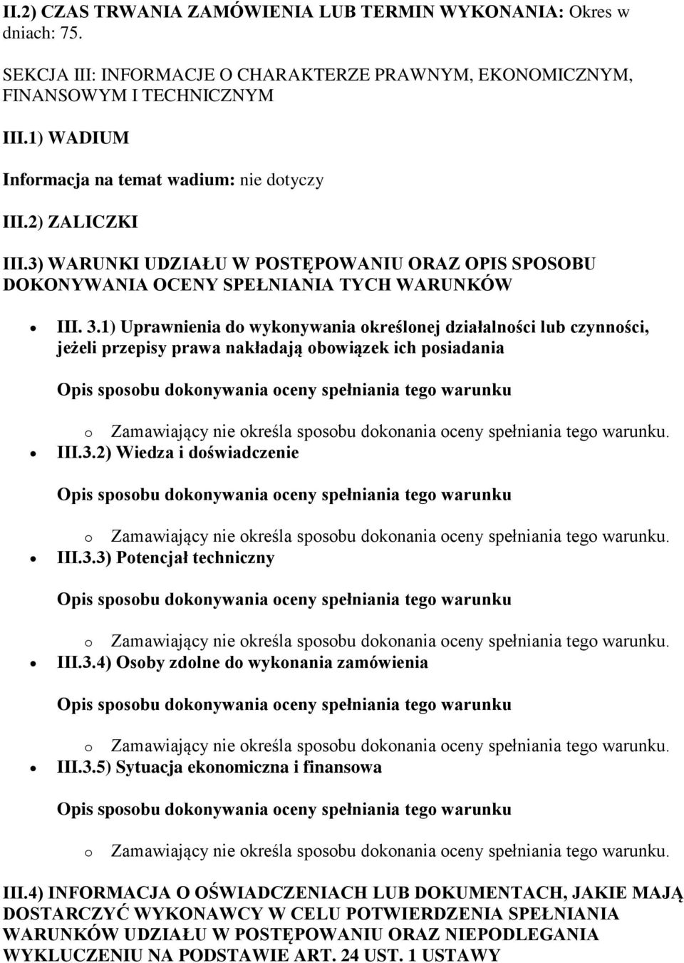 1) Uprawnienia do wykonywania określonej działalności lub czynności, jeżeli przepisy prawa nakładają obowiązek ich posiadania III.3.2) Wiedza i doświadczenie III.3.3) Potencjał techniczny III.3.4) Osoby zdolne do wykonania zamówienia III.