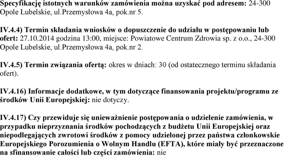 IV.4.16) Informacje dodatkowe, w tym dotyczące finansowania projektu/programu ze środków Unii Europejskiej: nie dotyczy. IV.4.17) Czy przewiduje się unieważnienie postępowania o udzielenie