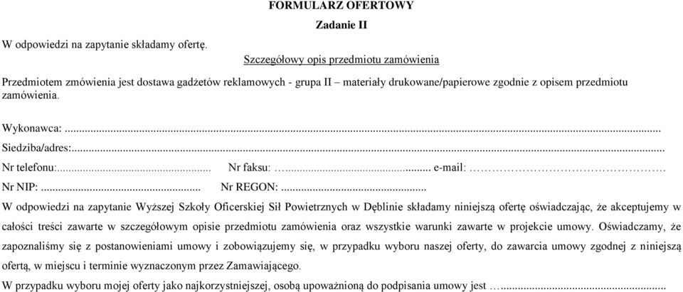 zamówienia. Wykonawca:... Siedziba/adres:... Nr telefonu:... Nr faksu:... e-mail:. Nr NIP:... Nr REGON:.