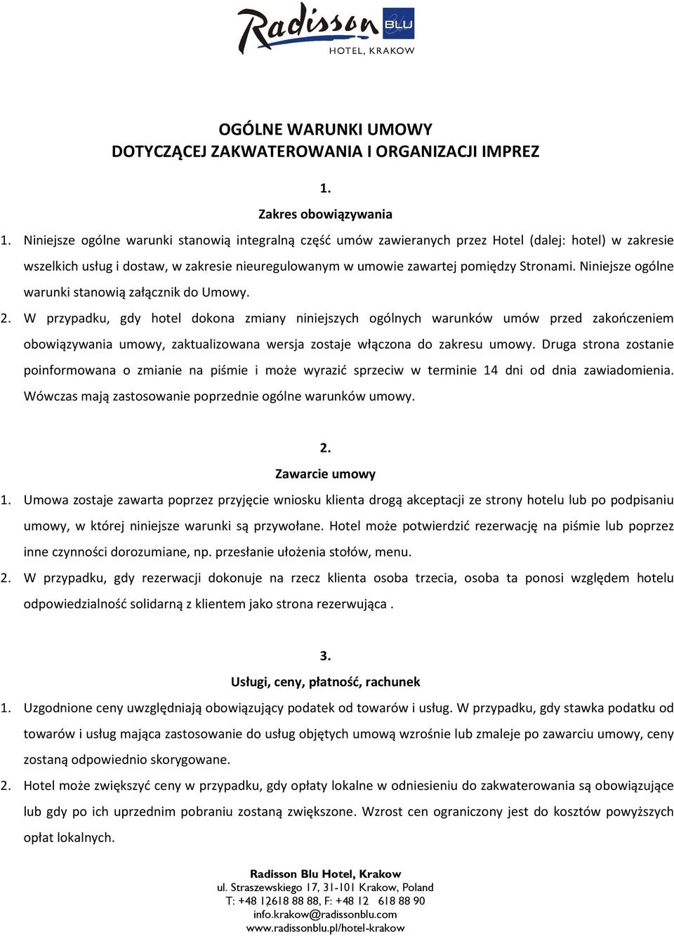 Niniejsze ogólne warunki stanowią załącznik do Umowy. 2.