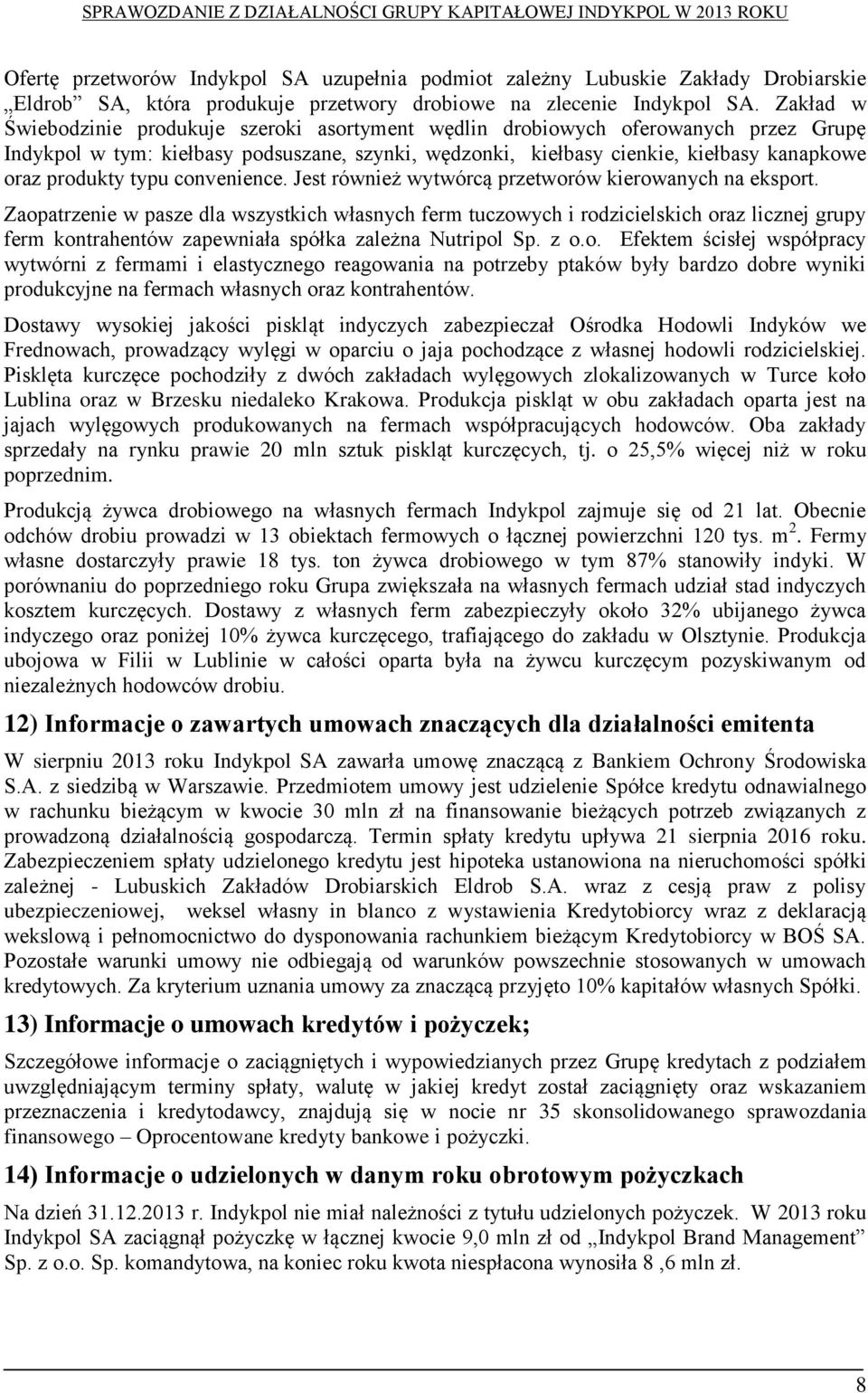 typu convenience. Jest również wytwórcą przetworów kierowanych na eksport.