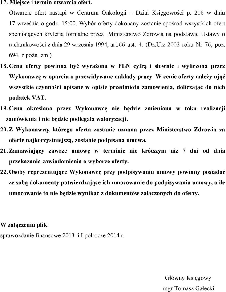 694, z późn. zm.). 18. Cena oferty powinna być wyrażona w PLN cyfrą i słownie i wyliczona przez Wykonawcę w oparciu o przewidywane nakłady pracy.