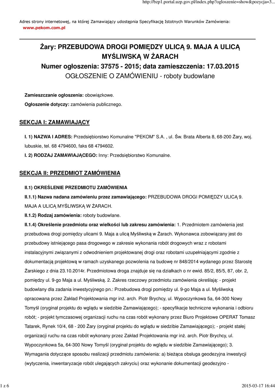 Ogłoszenie dotyczy: zamówienia publicznego. SEKCJA I: ZAMAWIAJĄCY I. 1) NAZWA I ADRES: Przedsiębiorstwo Komunalne "PEKOM" S.A., ul. Św. Brata Alberta 8, 68-200 Żary, woj. lubuskie, tel.