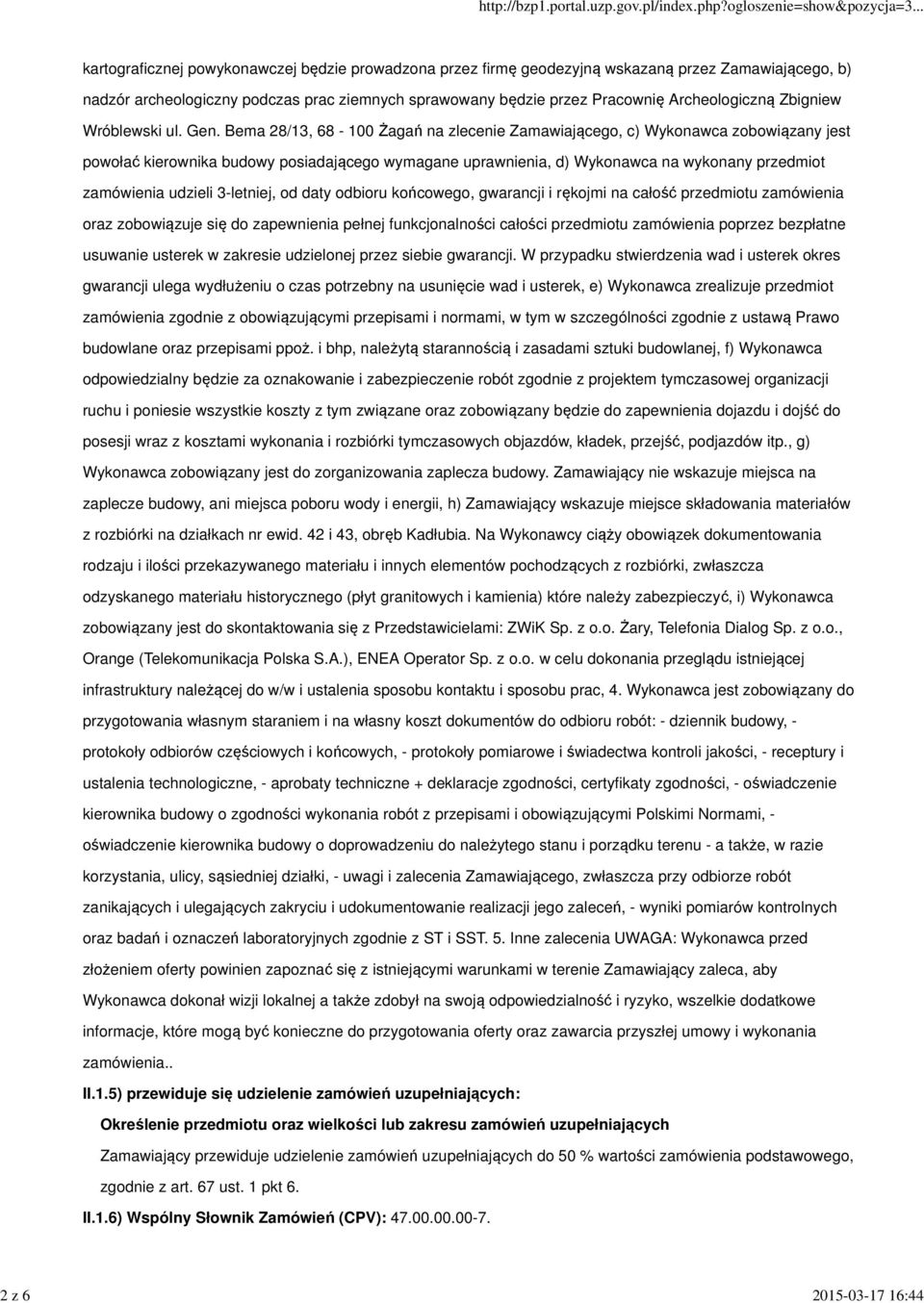 Bema 28/13, 68-100 Żagań na zlecenie Zamawiającego, c) Wykonawca zobowiązany jest powołać kierownika budowy posiadającego wymagane uprawnienia, d) Wykonawca na wykonany przedmiot zamówienia udzieli