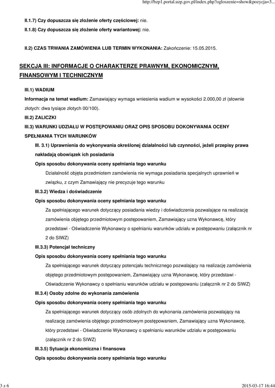 000,00 zł (słownie złotych: dwa tysiące złotych 00/100). III.2) ZALICZKI III.3) WARUNKI UDZIAŁU W POSTĘPOWANIU ORAZ OPIS SPOSOBU DOKONYWANIA OCENY SPEŁNIANIA TYCH WARUNKÓW III. 3.