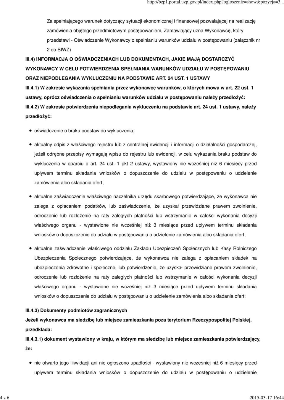 4) INFORMACJA O OŚWIADCZENIACH LUB DOKUMENTACH, JAKIE MAJĄ DOSTARCZYĆ WYKONAWCY W CELU POTWIERDZENIA SPEŁNIANIA WARUNKÓW UDZIAŁU W POSTĘPOWANIU ORAZ NIEPODLEGANIA WYKLUCZENIU NA PODSTAWIE ART. 24 UST.