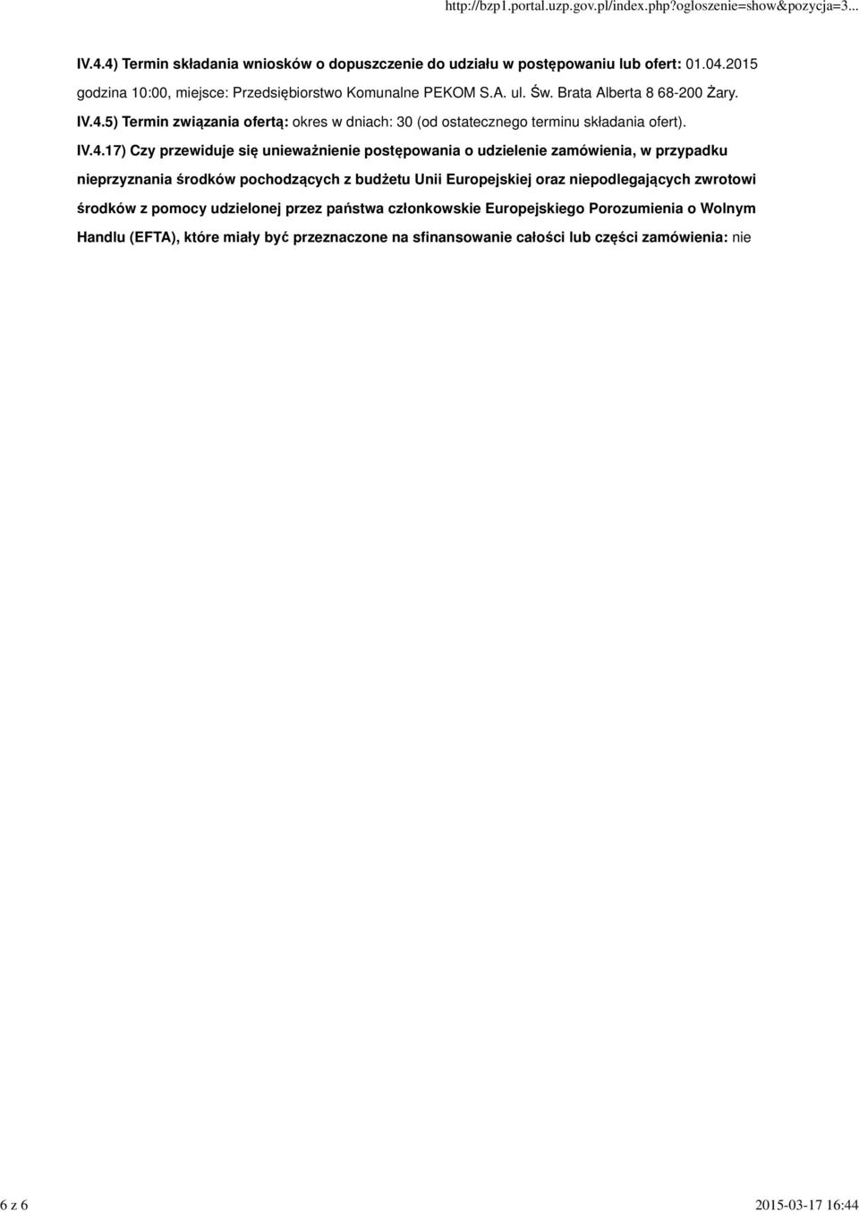 5) Termin związania ofertą: okres w dniach: 30 (od ostatecznego terminu składania ofert). IV.4.