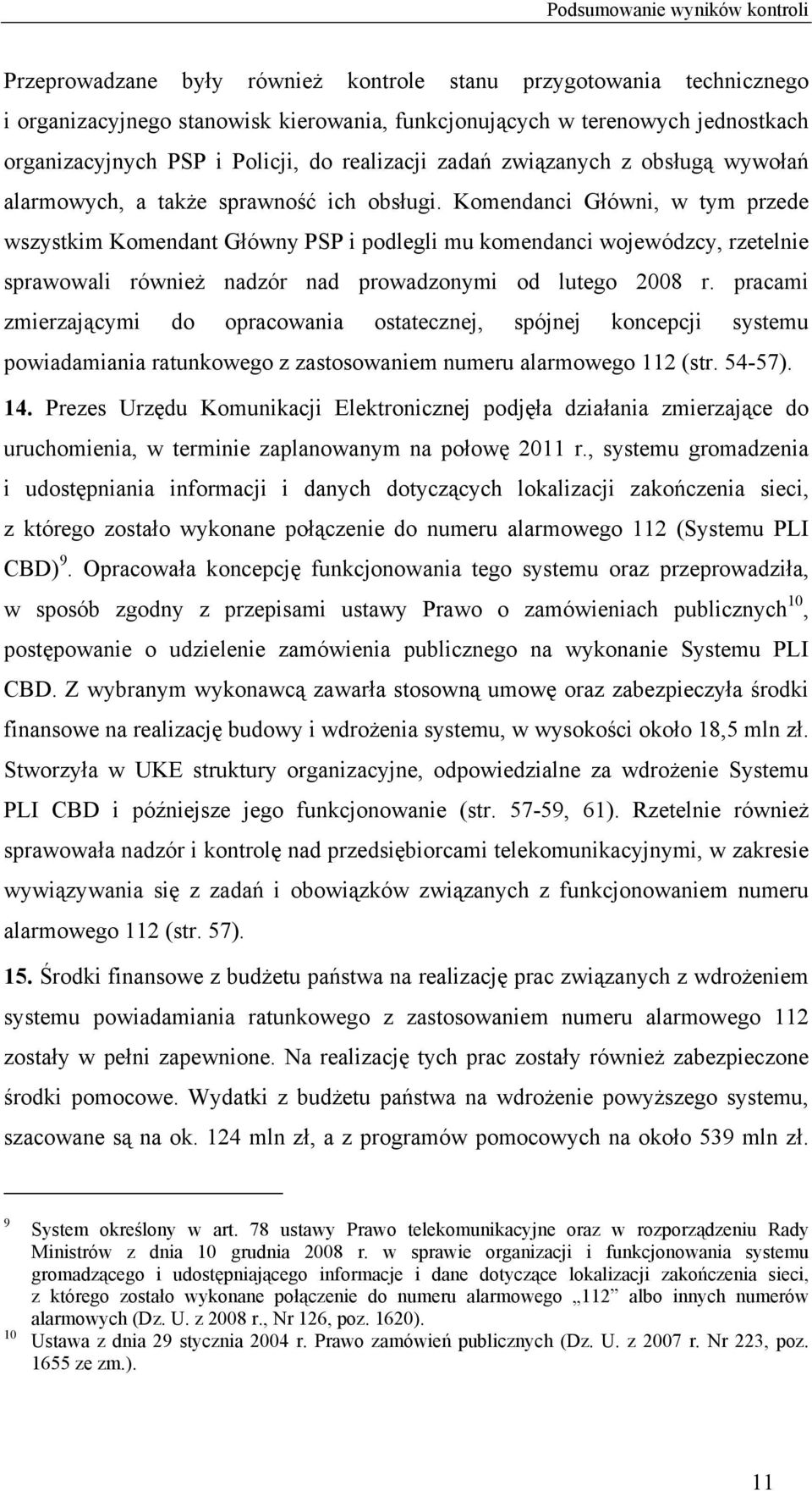 Komendanci Główni, w tym przede wszystkim Komendant Główny PSP i podlegli mu komendanci wojewódzcy, rzetelnie sprawowali również nadzór nad prowadzonymi od lutego 2008 r.