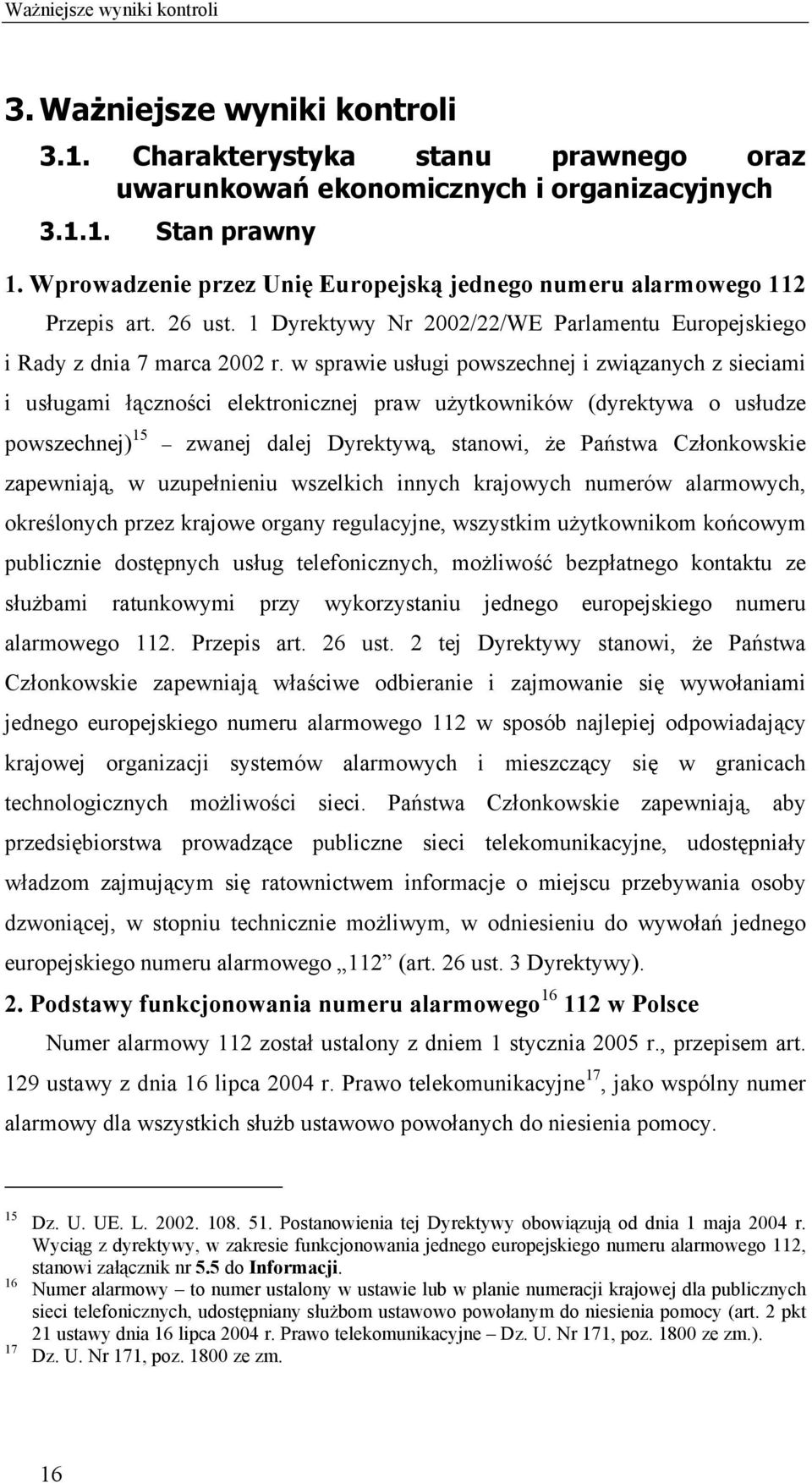 w sprawie usługi powszechnej i związanych z sieciami i usługami łączności elektronicznej praw użytkowników (dyrektywa o usłudze powszechnej) 15 zwanej dalej Dyrektywą, stanowi, że Państwa