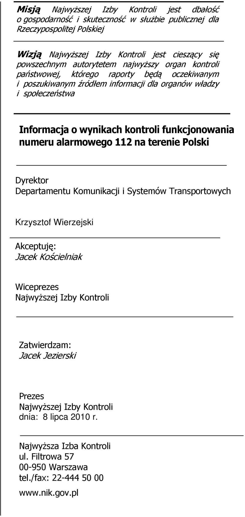 funkcjonowania numeru alarmowego 112 na terenie Polski Dyrektor Departamentu Komunikacji i Systemów Transportowych Krzysztof Wierzejski Akceptuję: Jacek Kościelniak Wiceprezes