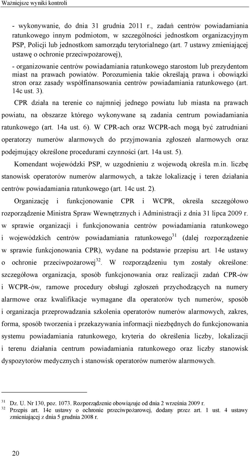 7 ustawy zmieniającej ustawę o ochronie przeciwpożarowej), - organizowanie centrów powiadamiania ratunkowego starostom lub prezydentom miast na prawach powiatów.