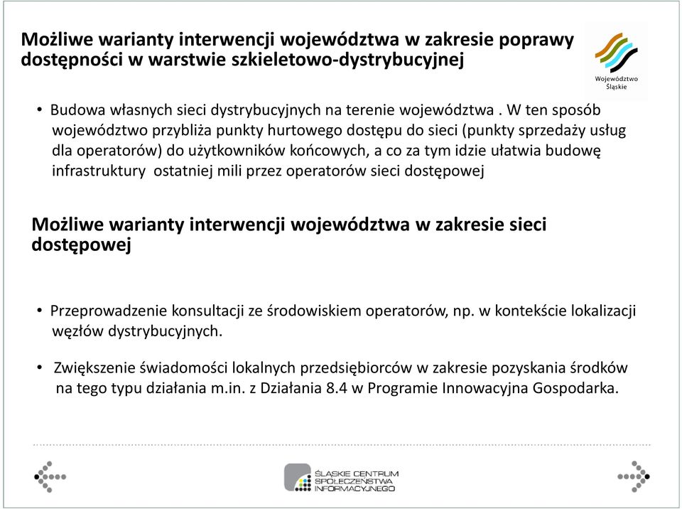 ostatniej mili przez operatorów sieci dostępowej Możliwe warianty interwencji województwa w zakresie sieci dostępowej Przeprowadzenie konsultacji ze środowiskiem operatorów, np.