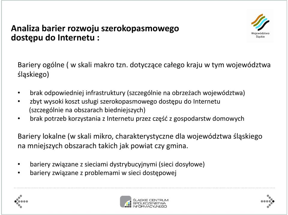 szerokopasmowego dostępu do Internetu (szczególnie na obszarach biedniejszych) brak potrzeb korzystania z Internetu przez część z gospodarstw domowych Bariery