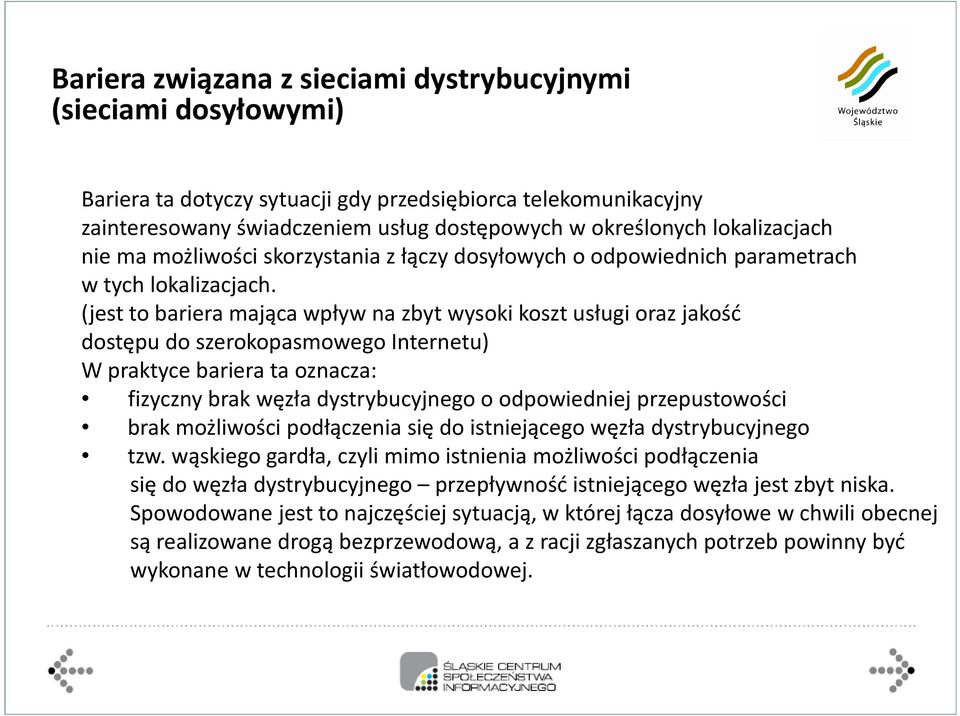 (jest to bariera mająca wpływ na zbyt wysoki koszt usługi oraz jakość dostępu do szerokopasmowego Internetu) W praktyce bariera ta oznacza: fizyczny brak węzła dystrybucyjnego o odpowiedniej