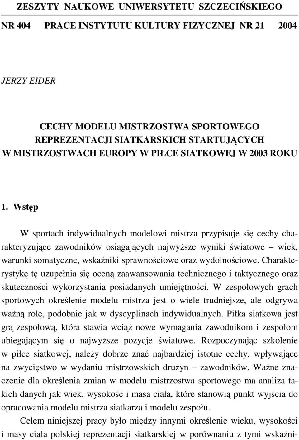 Wstęp W sportach indywidualnych modelowi mistrza przypisuje się cechy charakteryzujące zawodników osiągających najwyższe wyniki światowe wiek, warunki somatyczne, wskaźniki sprawnościowe oraz