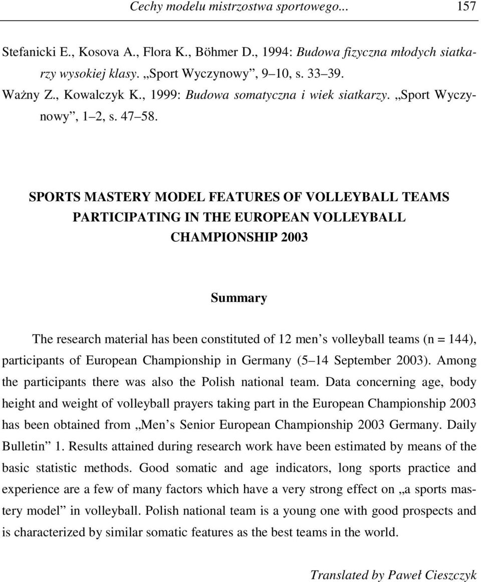 SPORTS MASTERY MODEL FEATURES OF VOLLEYBALL TEAMS PARTICIPATING IN THE EUROPEAN VOLLEYBALL CHAMPIONSHIP 2003 Summary The research material has been constituted of 12 men s volleyball teams (n = 144),