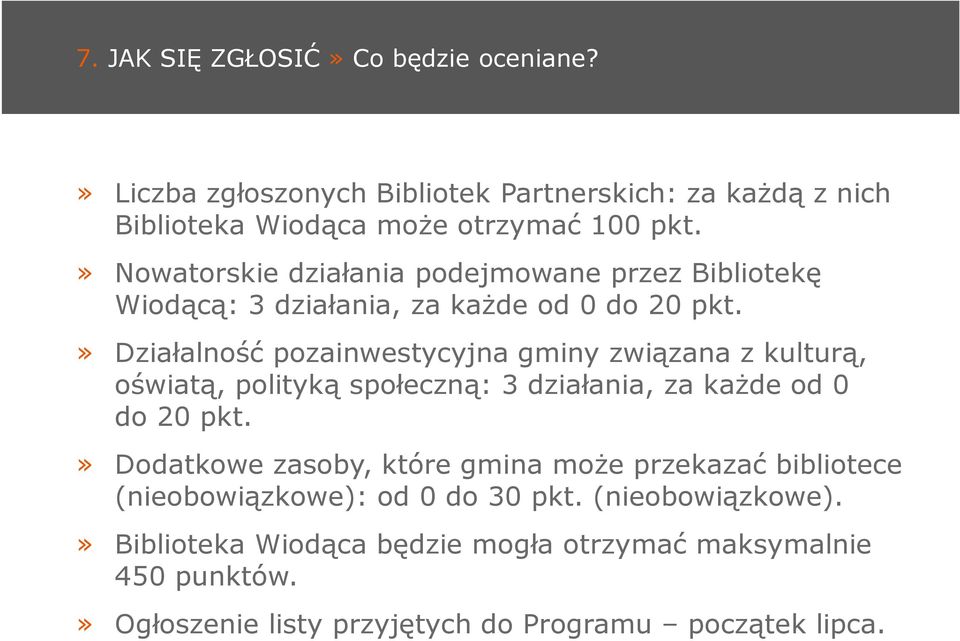 » Działalność pozainwestycyjna gminy związana z kulturą, oświatą, polityką społeczną: 3 działania, za kaŝde od 0 do 20 pkt.