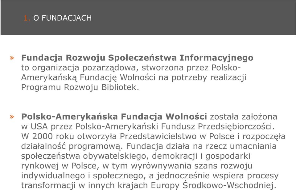 W 2000 roku otworzyła Przedstawicielstwo w Polsce i rozpoczęła działalność programową.