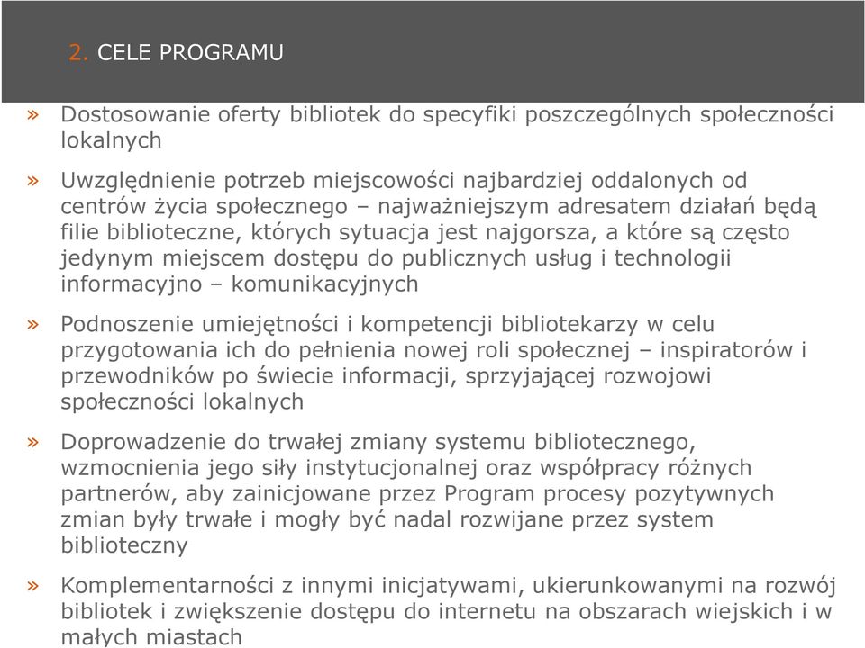 Podnoszenie umiejętności i kompetencji bibliotekarzy w celu przygotowania ich do pełnienia nowej roli społecznej inspiratorów i przewodników po świecie informacji, sprzyjającej rozwojowi społeczności