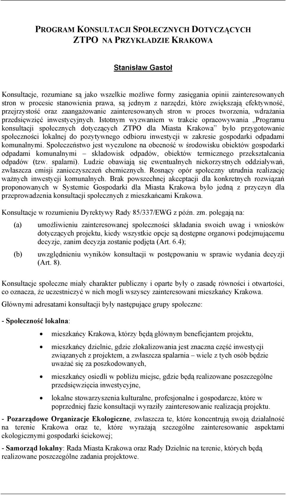 Istotnym wyzwaniem w trakcie opracowywania Programu konsultacji społecznych dotyczących ZTPO dla Miasta Krakowa było przygotowanie społeczności lokalnej do pozytywnego odbioru inwestycji w zakresie