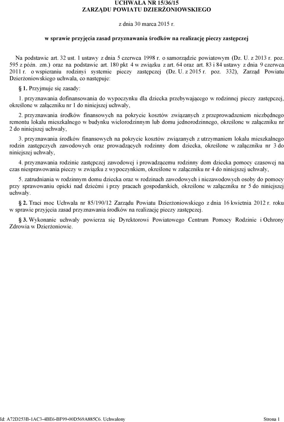 83 i 84 ustawy z dnia 9 czerwca 2011 r. o wspieraniu rodzinyi systemie pieczy zastępczej (Dz. U. z 2015 r. poz. 332), Zarząd Powiatu Dzierżoniowskiego uchwala, co następuje: 1.