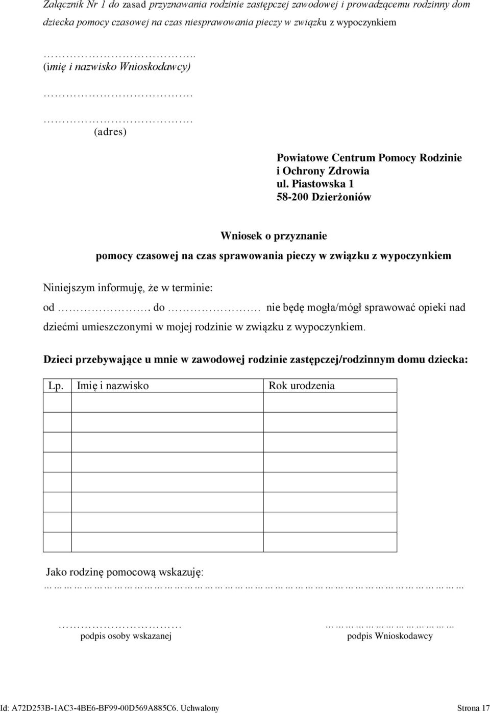 Piastowska 1 58-200 Dzierżoniów Wniosek o przyznanie pomocy czasowej na czas sprawowania pieczy w związku z wypoczynkiem Niniejszym informuję, że w terminie: od. do.