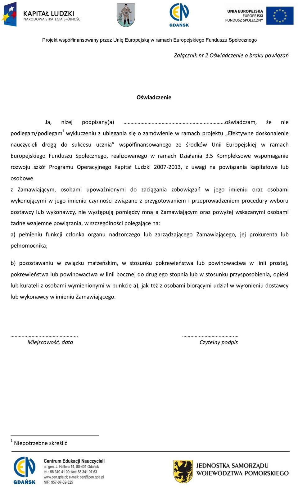 5 Kompleksowe wspomaganie rozwoju szkół Programu Operacyjnego Kapitał Ludzki 2007-2013, z uwagi na powiązania kapitałowe lub osobowe z Zamawiającym, osobami upoważnionymi do zaciągania zobowiązań w