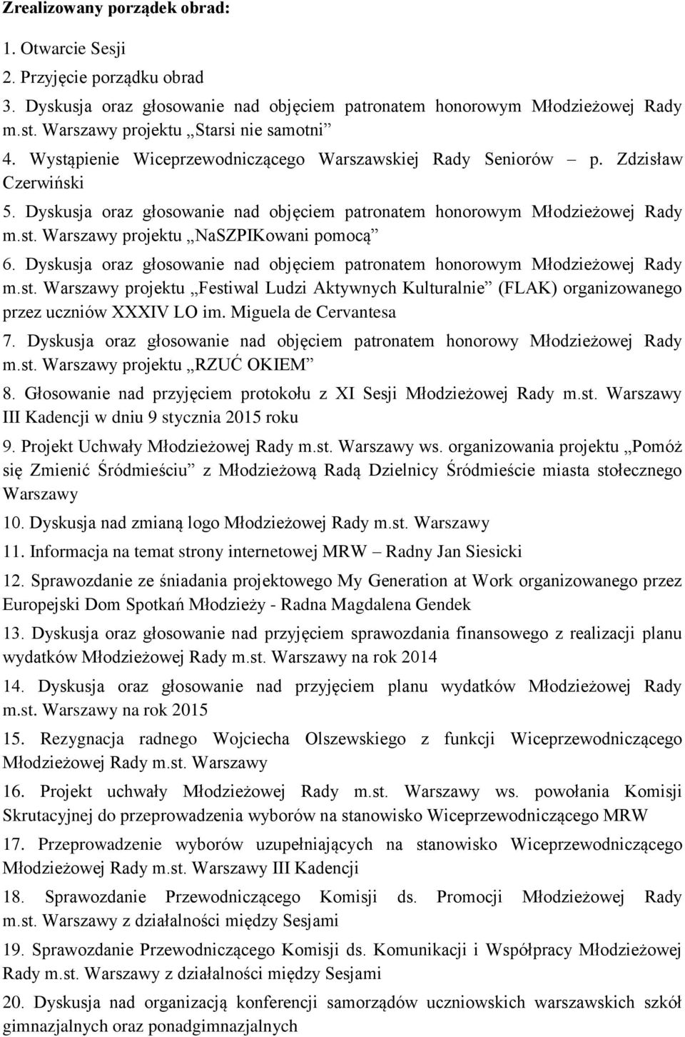 Dyskusja oraz głosowanie nad objęciem patronatem honorowym Młodzieżowej Rady m.st. Warszawy projektu Festiwal Ludzi Aktywnych Kulturalnie (FLAK) organizowanego przez uczniów XXXIV LO im.