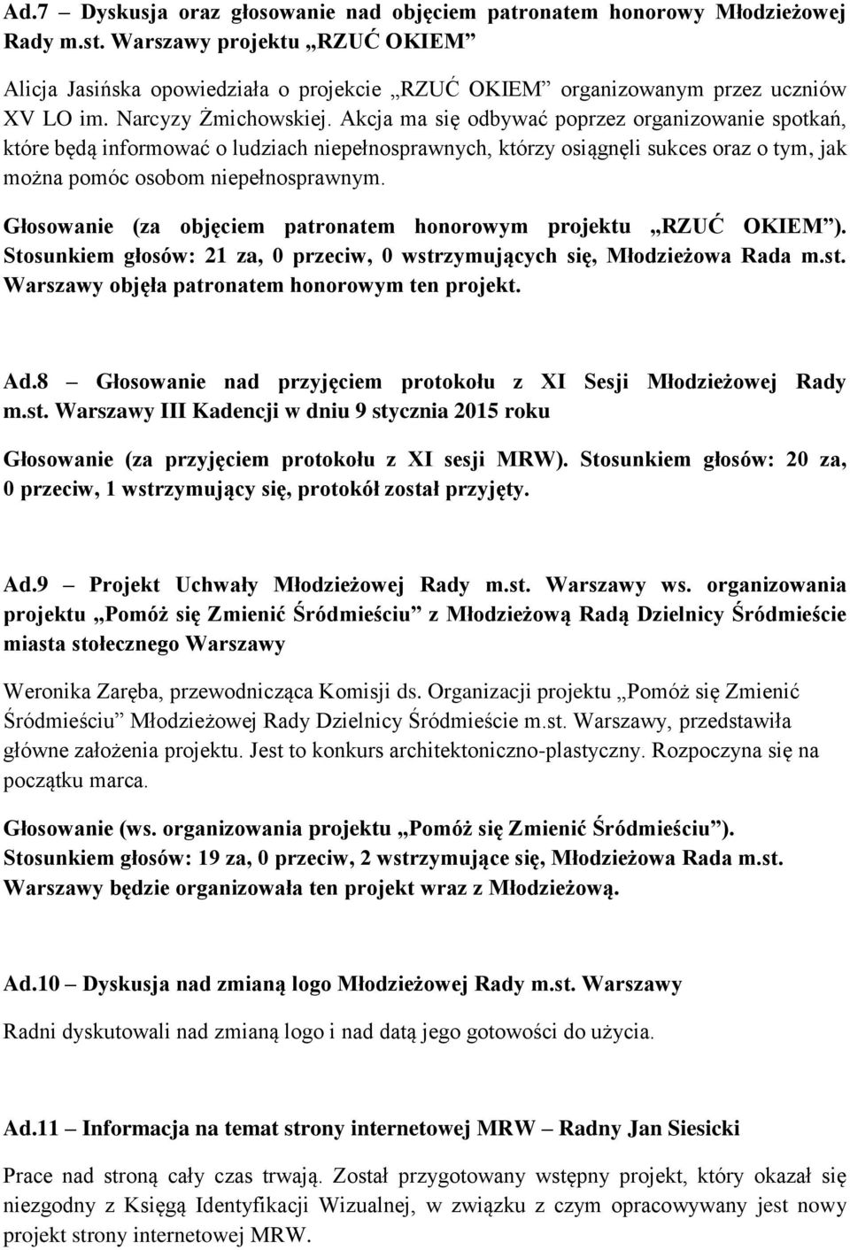 Akcja ma się odbywać poprzez organizowanie spotkań, które będą informować o ludziach niepełnosprawnych, którzy osiągnęli sukces oraz o tym, jak można pomóc osobom niepełnosprawnym.