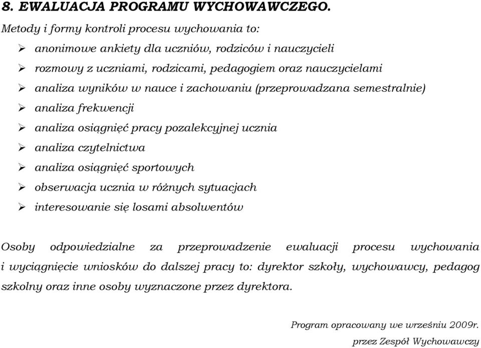 nauce i zachowaniu (przeprowadzana semestralnie) analiza frekwencji analiza osiągnięć pracy pozalekcyjnej ucznia analiza czytelnictwa analiza osiągnięć sportowych obserwacja ucznia