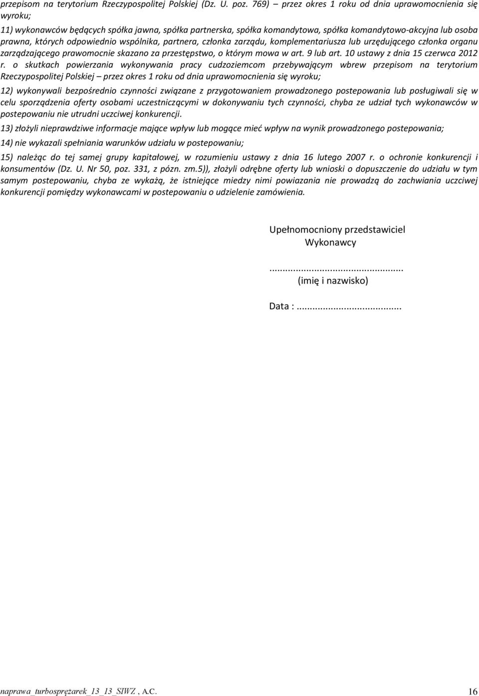 odpowiednio wspólnika, partnera, członka zarządu, komplementariusza lub urzędującego członka organu zarządzającego prawomocnie skazano za przestępstwo, o którym mowa w art. 9 lub art.