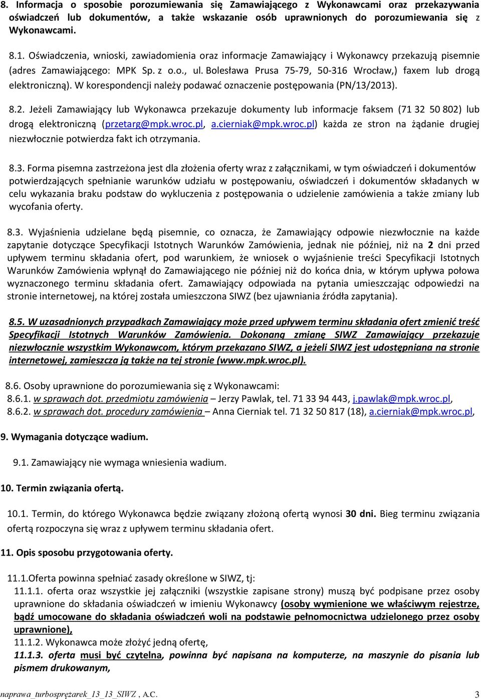 Bolesława Prusa 75-79, 50-316 Wrocław,) faxem lub drogą elektroniczną). W korespondencji należy podawać oznaczenie postępowania (PN/13/20