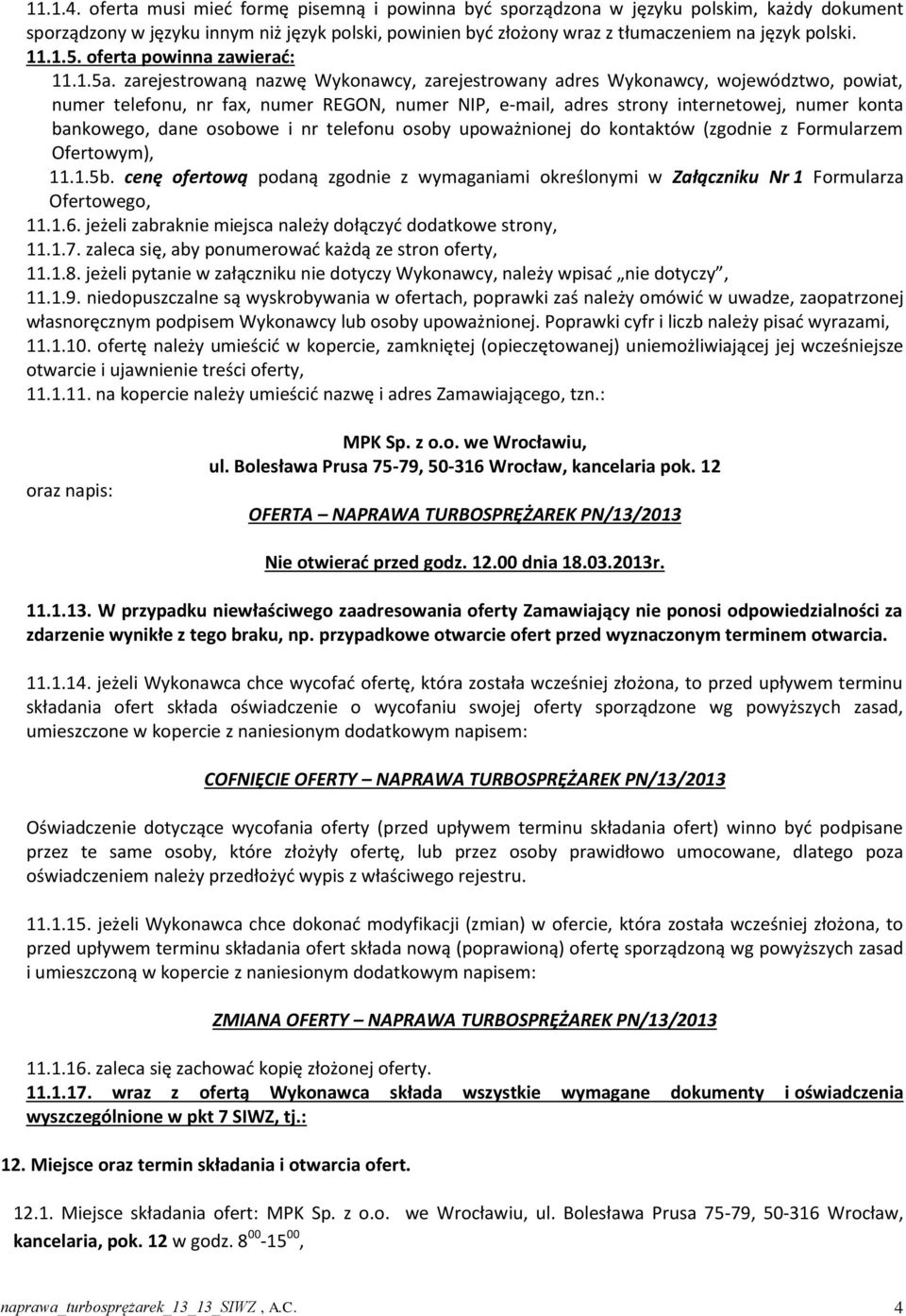 zarejestrowaną nazwę Wykonawcy, zarejestrowany adres Wykonawcy, województwo, powiat, numer telefonu, nr fax, numer REGON, numer NIP, e-mail, adres strony internetowej, numer konta bankowego, dane