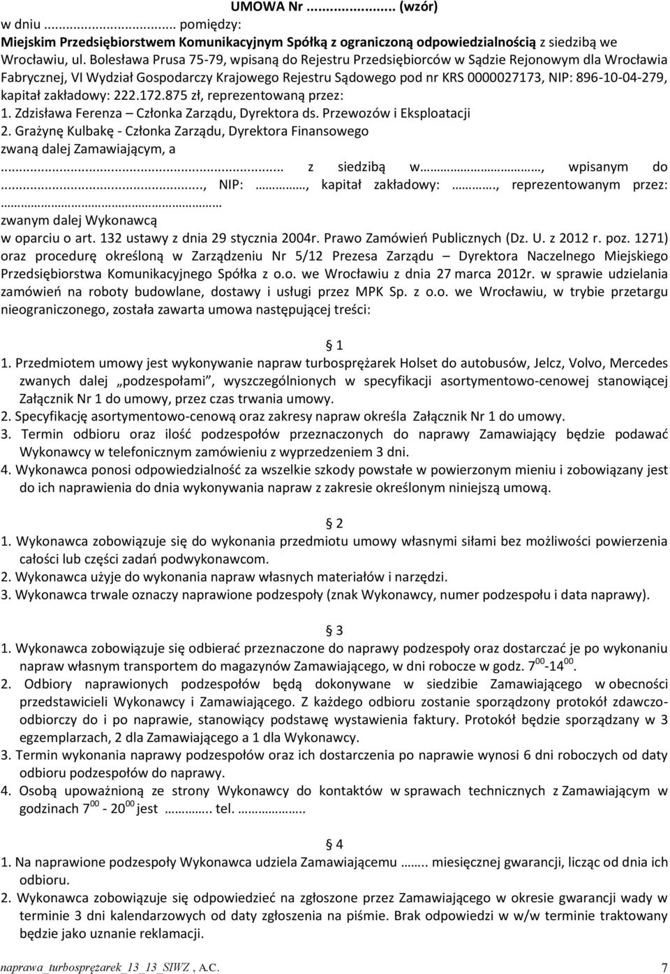 kapitał zakładowy: 222.172.875 zł, reprezentowaną przez: 1. Zdzisława Ferenza Członka Zarządu, Dyrektora ds. Przewozów i Eksploatacji 2.