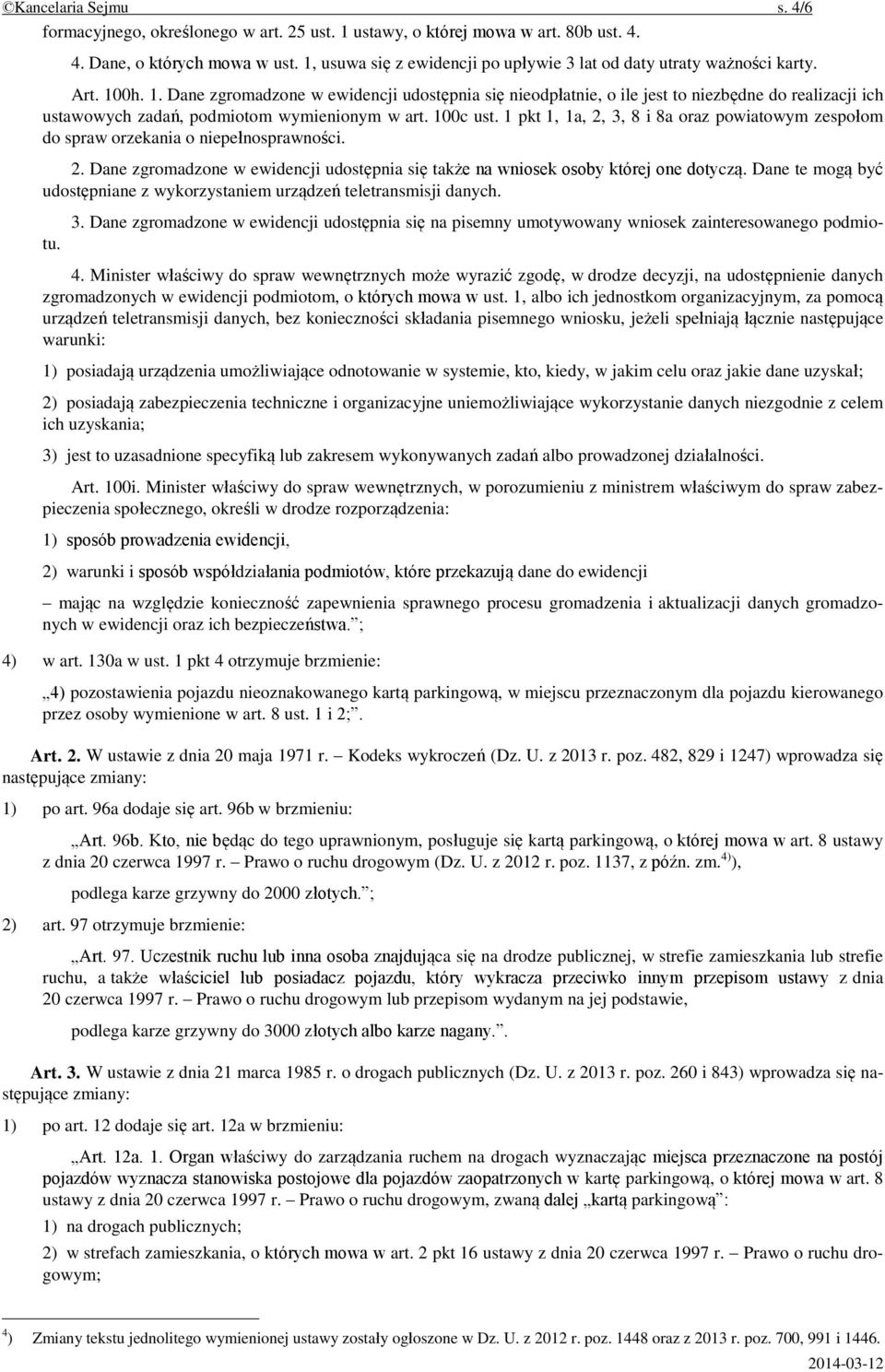 0h. 1. Dane zgromadzone w ewidencji udostępnia się nieodpłatnie, o ile jest to niezbędne do realizacji ich ustawowych zadań, podmiotom wymienionym w art. 100c ust.