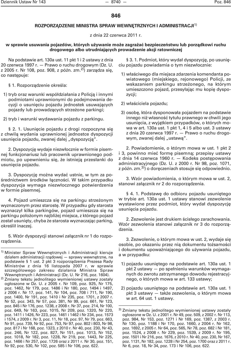 11 pkt 1 i 2 ustawy z dnia 20 czerwca 1997 r. Prawo o ruchu drogowym (Dz. U. z 2005 r. Nr 108, poz. 908, z późn. zm. 2) ) zarządza się, co następuje: 1.