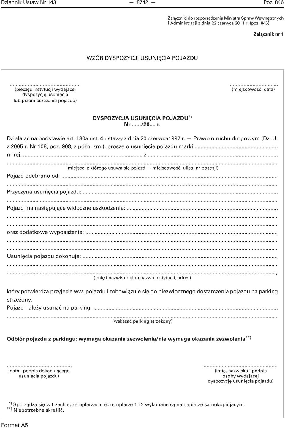 4 ustawy z dnia 20 czerwca1997 r. Prawo o ruchu drogowym (Dz. U. z 2005 r. Nr 108, poz. 908, z późn. zm.), proszę o usunięcie pojazdu marki..., nr rej...., z... (miejsce, z którego usuwa się pojazd miejscowość, ulica, nr posesji) Pojazd odebrano od:.