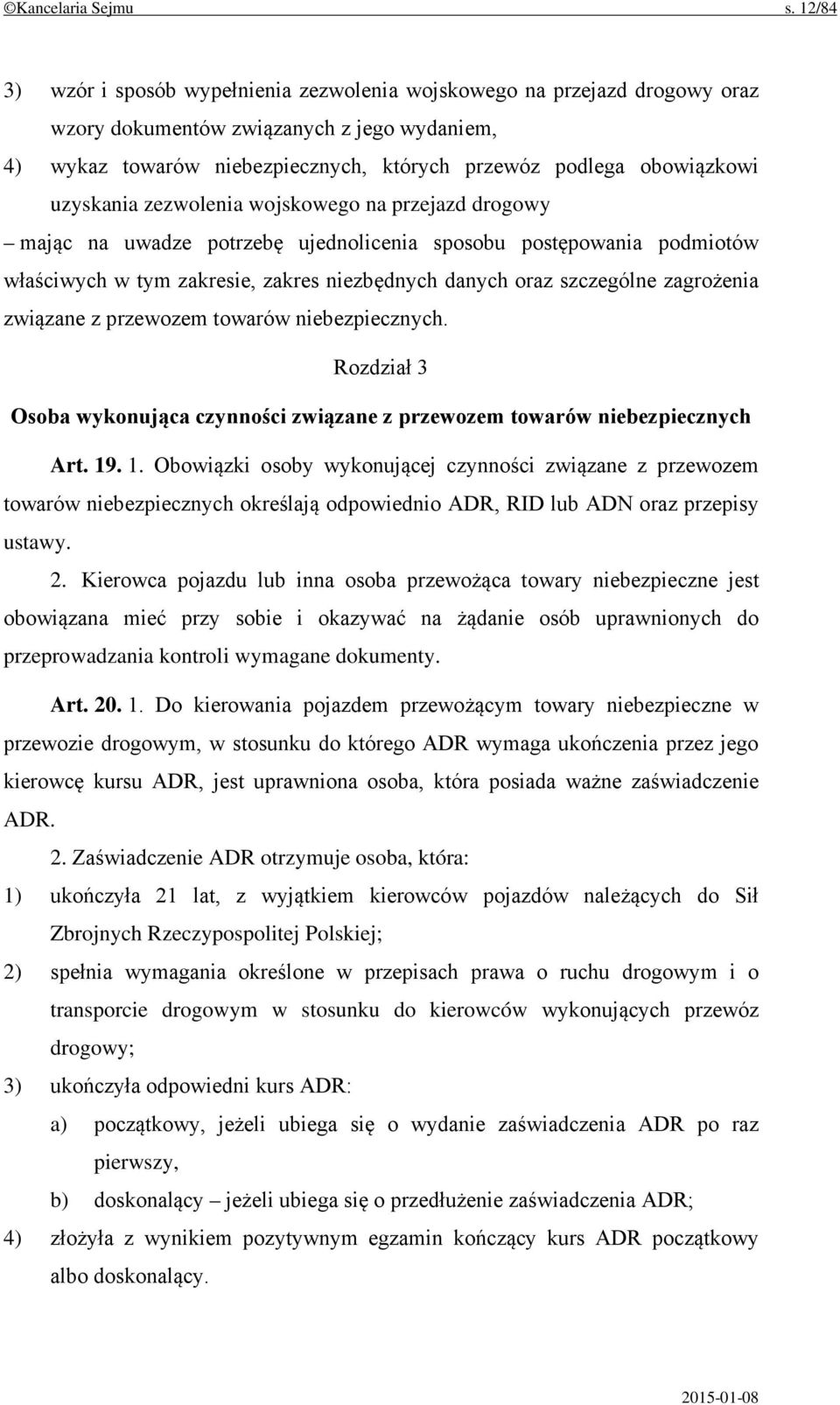 uzyskania zezwolenia wojskowego na przejazd drogowy mając na uwadze potrzebę ujednolicenia sposobu postępowania podmiotów właściwych w tym zakresie, zakres niezbędnych danych oraz szczególne