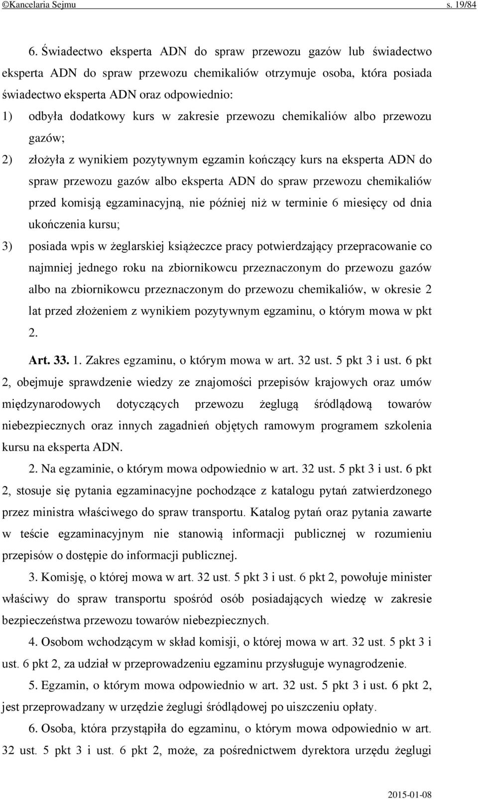 kurs w zakresie przewozu chemikaliów albo przewozu gazów; 2) złożyła z wynikiem pozytywnym egzamin kończący kurs na eksperta ADN do spraw przewozu gazów albo eksperta ADN do spraw przewozu