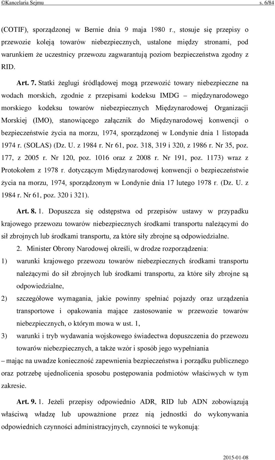 Statki żeglugi śródlądowej mogą przewozić towary niebezpieczne na wodach morskich, zgodnie z przepisami kodeksu IMDG międzynarodowego morskiego kodeksu towarów niebezpiecznych Międzynarodowej