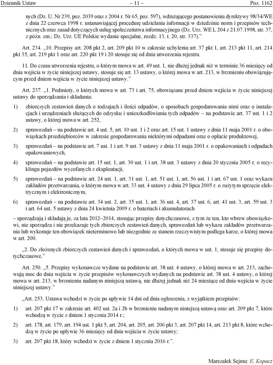 zm.; Dz. Urz. UE Polskie wydanie specjalne, rozdz. 13, t. 20, str. 337). Art. 234. 10. Przepisy art. 208 pkt 2, art. 209 pkt 10 w zakresie uchylenia art. 37 pkt 1, art. 213 pkt 11, art.