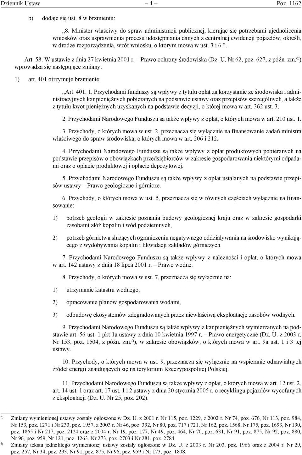 rozporządzenia, wzór wniosku, o którym mowa w ust. 3 i 6.. Art. 58. W ustawie z dnia 27 kwietnia 2001 r. Prawo ochrony środowiska (Dz. U. Nr 62, poz. 627, z późn. zm.