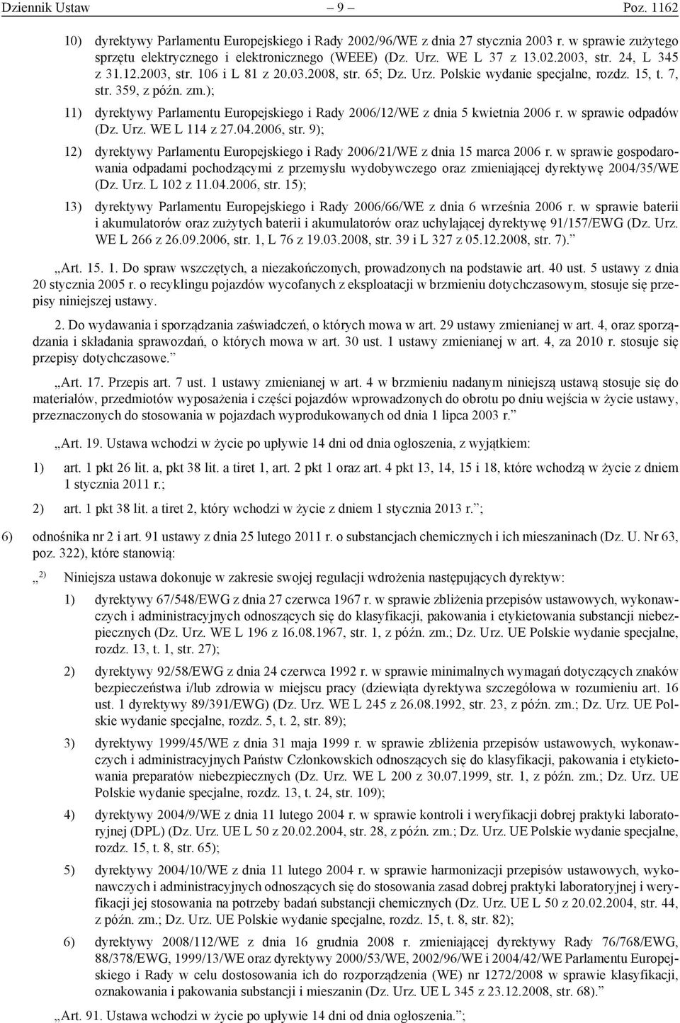 ); 11) dyrektywy Parlamentu Europejskiego i Rady 2006/12/WE z dnia 5 kwietnia 2006 r. w sprawie odpadów (Dz. Urz. WE L 114 z 27.04.2006, str.