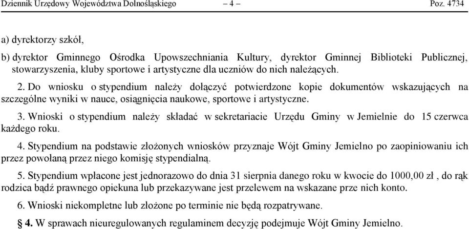 Do wniosku o stypendium należy dołączyć potwierdzone kopie dokumentów wskazujących na szczególne wyniki w nauce, osiągnięcia naukowe, sportowe i artystyczne. 3.