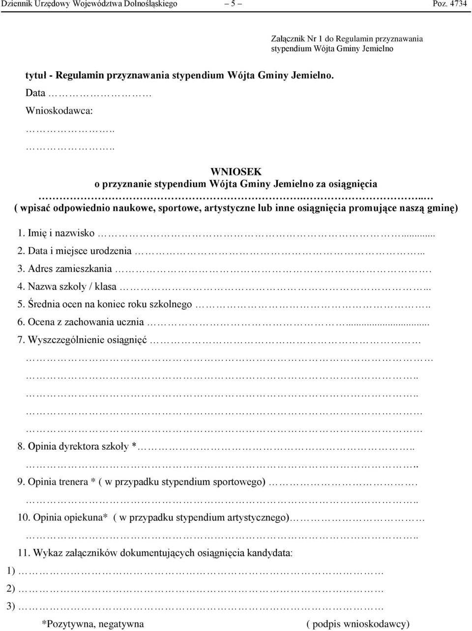 Imię i nazwisko... 2. Data i miejsce urodzenia... 3. Adres zamieszkania. 4. Nazwa szkoły / klasa... 5. Średnia ocen na koniec roku szkolnego.. 6. Ocena z zachowania ucznia... 7.