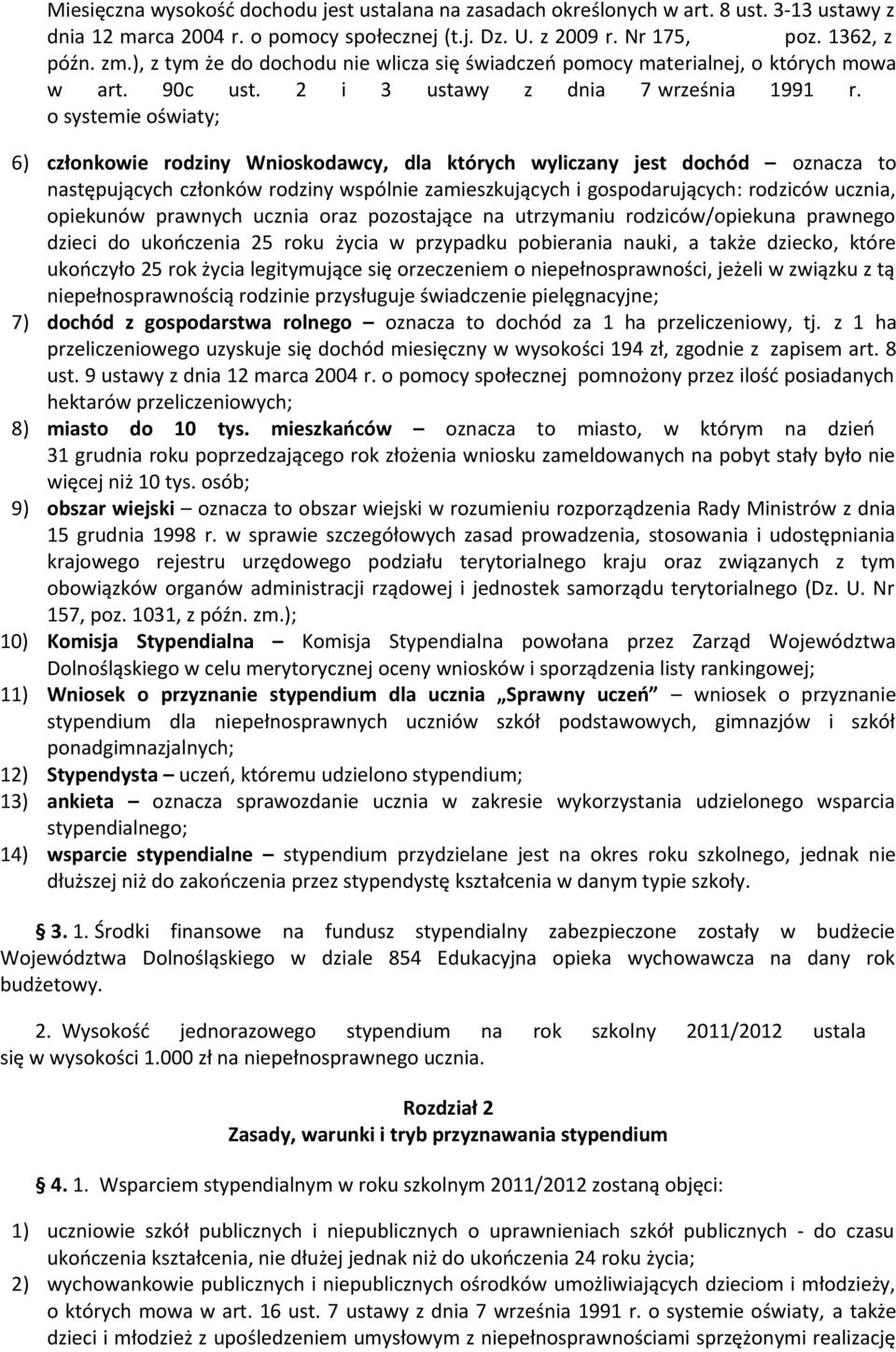 o systemie oświaty; 6) członkowie rodziny Wnioskodawcy, dla których wyliczany jest dochód oznacza to następujących członków rodziny wspólnie zamieszkujących i gospodarujących: rodziców ucznia,