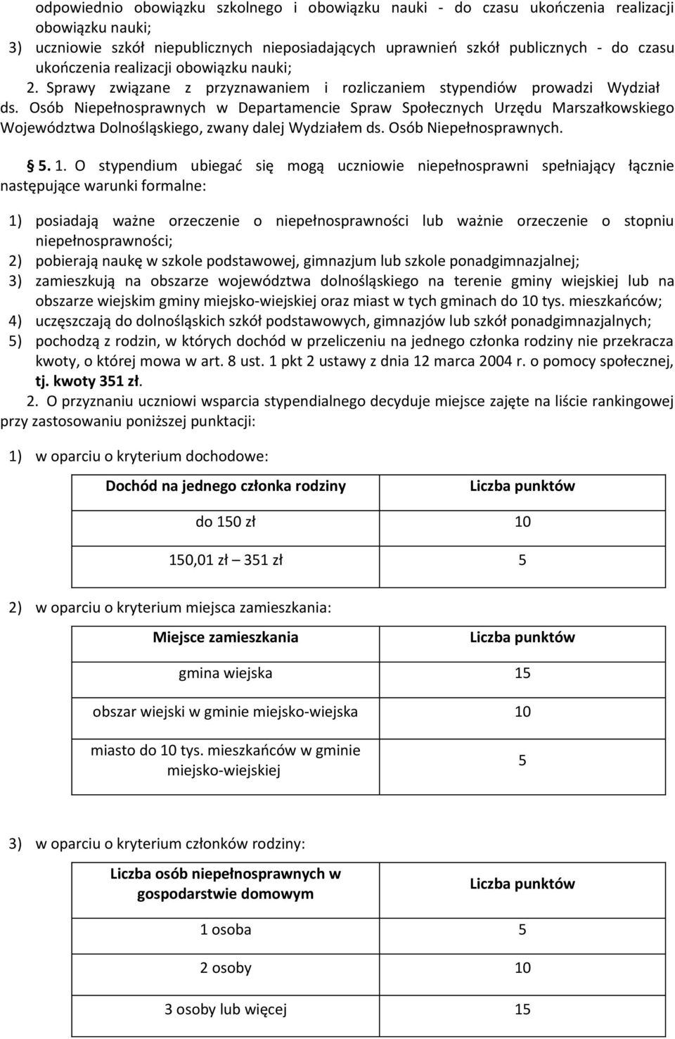 Osób Niepełnosprawnych w Departamencie Spraw Społecznych Urzędu Marszałkowskiego Województwa Dolnośląskiego, zwany dalej Wydziałem ds. Osób Niepełnosprawnych. 5. 1.