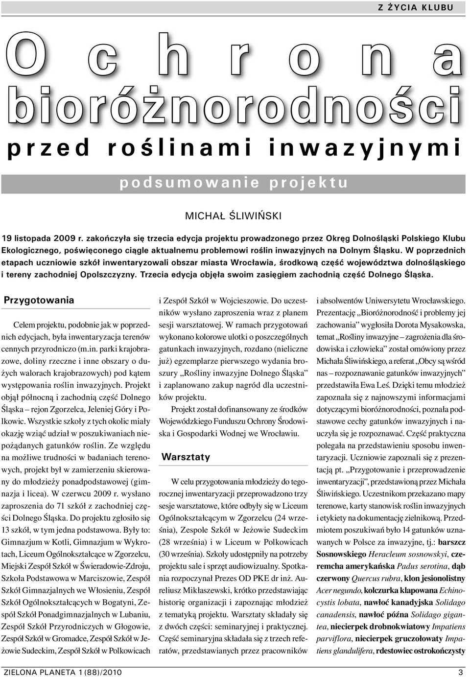 W poprzednich etapach uczniowie szkół inwentaryzowali obszar miasta Wrocławia, środkową część województwa dolnośląskiego i tereny zachodniej Opolszczyzny.