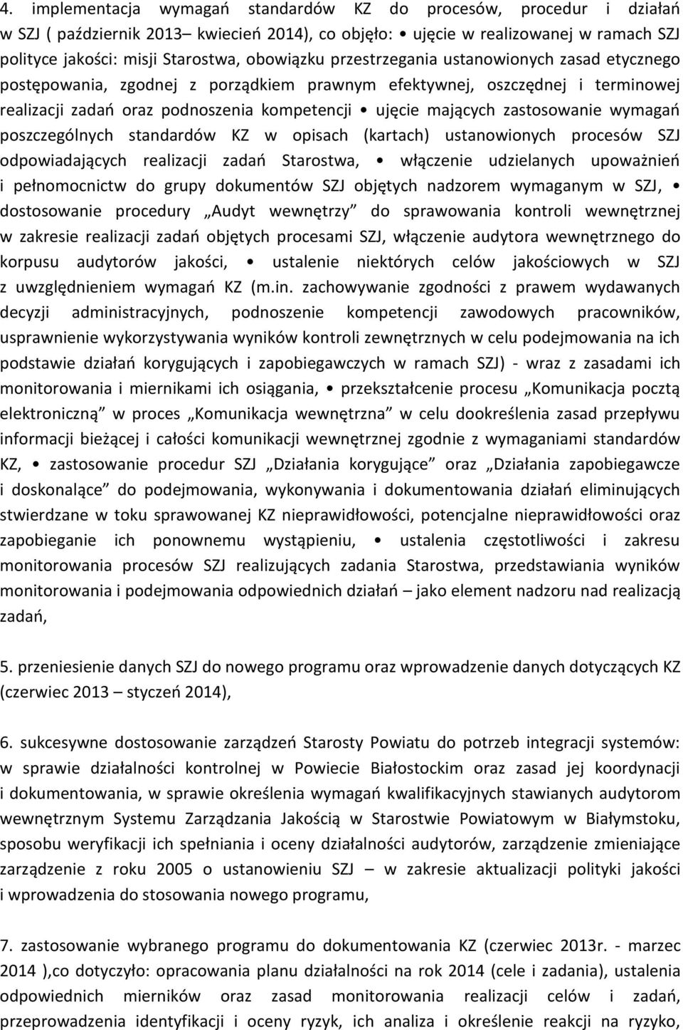 zastosowanie wymagao poszczególnych standardów KZ w opisach (kartach) ustanowionych procesów SZJ odpowiadających realizacji zadao Starostwa, włączenie udzielanych upoważnieo i pełnomocnictw do grupy