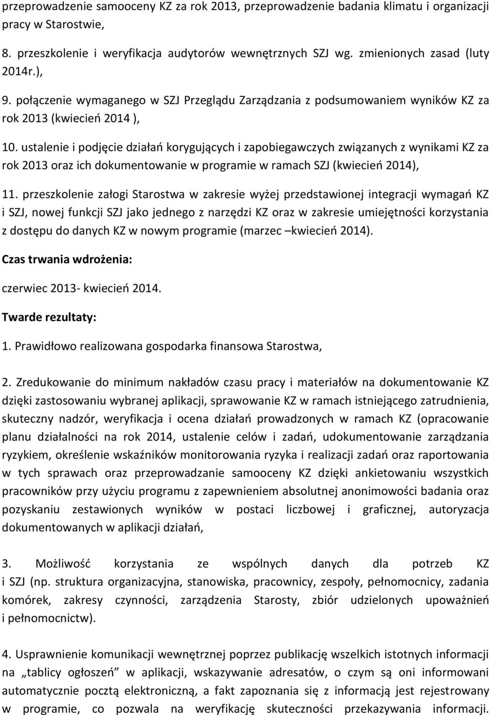 ustalenie i podjęcie działao korygujących i zapobiegawczych związanych z wynikami KZ za rok 2013 oraz ich dokumentowanie w programie w ramach SZJ (kwiecieo 2014), 11.